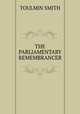 THE PARLIAMENTARY REMEMBRANCER., Toulmin Smith 