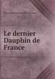 Le dernier Dauphin de France, Edouard Le Normant Des Varannes 