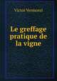 Le greffage pratique de la vigne, Victor Vermorel 
