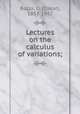 Lectures on the calculus of variations;, Bolza, O. (Oskar), 1857-1942 