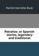 Patranas: or Spanish stories, legendary and traditional, Rachel Harriette Busk 