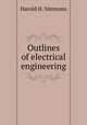 Outlines of electrical engineering, Harold H. Simmons 