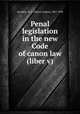 Penal legislation in the new Code of canon law (liber v), Ayrinhac, H. A. (Henry Amans), 1867-1930 