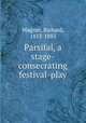 Parsifal, a stage-consecrating festival-play, Wagner, Richard, 1813-1883 