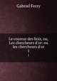 Le coureur des bois, ou, Les chercheurs d`or: ou les chercheurs d`or. 1, Gabriel Ferry 