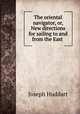 The oriental navigator, or, New directions for sailing to and from the East ., Joseph Huddart 