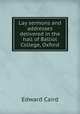 Lay sermons and addresses delivered in the hall of Balliol College, Oxford, Caird, Edward, 1835-1908 