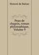 Peau de chagrin, roman philosophique, Volume 9, Honore? de Balzac 