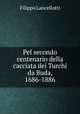 Pel secondo centenario della cacciata dei Turchi da Buda, 1686-1886, Filippo Lancellotti 