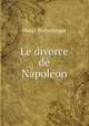 Le divorce de Napoleon, Henri Welschinger 