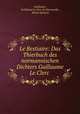 Le Bestiaire: Das Thierbuch des normannischen Dichters Guillaume Le Clerc ., Guillaume, Guillaume le Clerc de Normandie , Robert Reinsch 