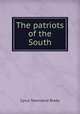 The patriots of the South, Cyrus Townsend Brady 