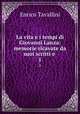 La vita e i tempi di Giovanni Lanza: memorie ricavate da suoi scritti e .. 1, Enrico Tavallini 