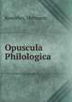 Opuscula Philologica, Koeceley, Hermann 