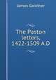 The Paston letters, 1422-1509 A.D., Gairdner James 