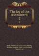 The lay of the last minstrel. 2, Scott, Walter, Sir, 1771-1832,Moody, William Vaughn, 1869-1910,Willard, Mary R., ed 