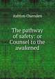 The pathway of safety: or Counsel to the awakened, Ashton Oxenden 