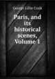 Paris, and its historical scenes, Volume 1, George L. Craik 