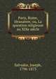 Paris, Rome, Jerusalem; ou, La question religieuse au XIXe siecle, Salvador, Joseph, 1796-1873 