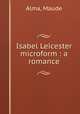 Isabel Leicester microform : a romance, Alma, Maude 