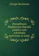 Paraphrasis Psalmorum Davidis poetica cum schematis metrorum et notis ., Buchanan George 