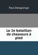 Le 2e bataillon de chasseurs a pied, Paul Delagrange 