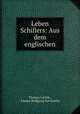 Leben Schillers: Aus dem englischen, Thomas Carlyle , Johann Wolfgang von Goethe 