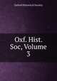 Oxf. Hist. Soc, Volume 3, Oxford Historical Society 