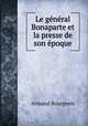 Le general Bonaparte et la presse de son epoque, Armand Bourgeois 