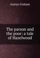 The parson and the poor: a tale of Hazelwood, Austyn Graham 