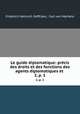 Le guide diplomatique: prcis des droits et des fonctions des agents diplomatiques et .. 2, p. 1, Friedrich Heinrich Geffcken, Carl von Martens 