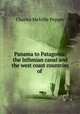 Panama to Patagonia: the Isthmian canal and the west coast countries of ., Charles Melville Pepper 