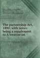 The partnership Act, 1890: with notes: being a supplement to A treatise on ., Baron Nathaniel Lindley Lindley, Sir William Cameron Gull, Walter Barry Lindley, John Campbell Lorimer, Great Britain 