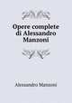 Opere complete di Alessandro Manzoni, Alessandro Manzoni 
