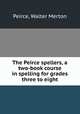 The Peirce spellers, a two-book course in spelling for grades three to eight, Peirce, Walter Merton 