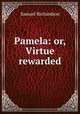 Pamela: or, Virtue rewarded, Samuel Richardson 