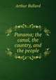 Panama; the canal, the country, and the people, Bullard Arthur 