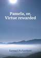Pamela, or, Virtue rewarded, Samuel Richardson 