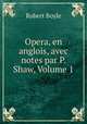 Opera, en anglois, avec notes par P. Shaw, Volume 1, Robert Boyle 