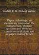 Paper technology, an elementary manual on the manufacture, physical qualities and chemical constituents of paper and of paper-making fibres, Sindall, R. W. (Robert Walter) 