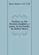 Paulina; or, the Russian daughter, a poem. In two books. By Robert Merry, Merry, Robert, 1755-1798 