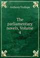 The parliamentary novels, Volume 4, Anthony Trollope 