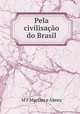 Pela civilisacao do Brasil, M.F. Martins e Abreu 