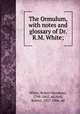 The Ormulum, with notes and glossary of Dr. R.M. White;, White, Robert Meadows, 1798-1865, ed,Holt, Robert, 1827-1906, ed 