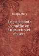 Le paquebot: comedie en trois actes et en vers, Mery Joseph 