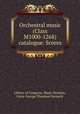 Orchestral music (Class M1000-1268) catalogue: Scores, Library of Congress. Music Division, Oscar George Theodore Sonneck 