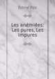 Les anemiees: Les pures, Les impures, Edme Paz 