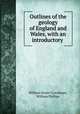 Outlines of the geology of England and Wales, with an introductory ., William Daniel Conybeare, William Phillips 