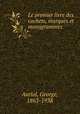 Le premier livre des cachets, marques et monogrammes, Auriol, George, 1863-1938 