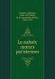 Le nabab; m?urs parisiennes, Daudet, Alphonse, 1840-1897,Wells, B. W. (Benjamin Willis), 1856-1923 